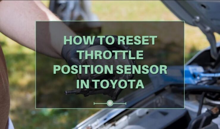 Reset Throttle Position Sensor in Toyota