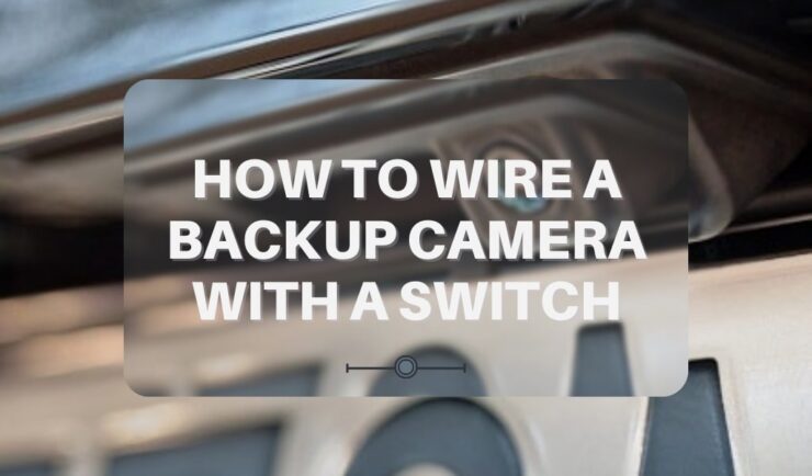 Wire a Backup Camera with a Switch - DIY Installation For Your Car